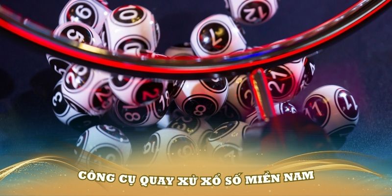 Tìm hiểu về công cụ quay xử xổ số miền nam