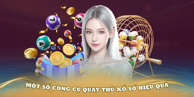 Tìm hiểu một số công cụ quay thử xổ số hiệu quả