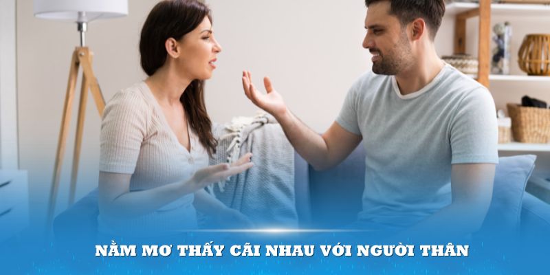 Nằm mơ thấy cãi nhau với người thân có phải là một điềm báo tốt hay không?