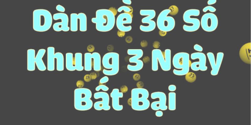 Phương pháp lập dàn đề 36 số khung 3 ngày không thua