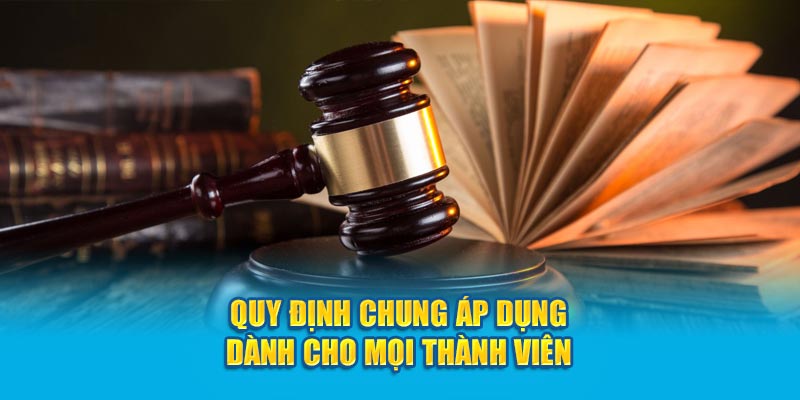 Quy định chung áp dụng dành cho mọi thành viên