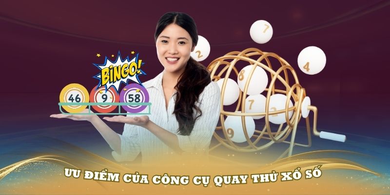 Ưu điểm của công cụ quay thử xổ số