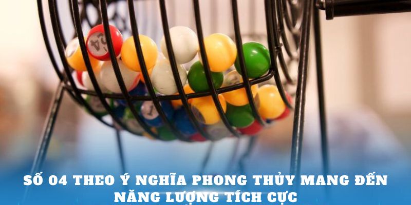 Số 04 theo ý nghĩa phong thủy mang đến năng lượng tích cực