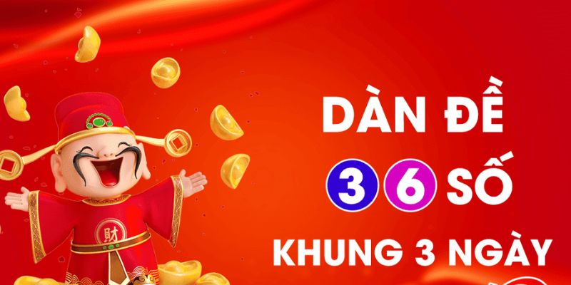 Nuôi dàn đề 36 số khung 3 ngày