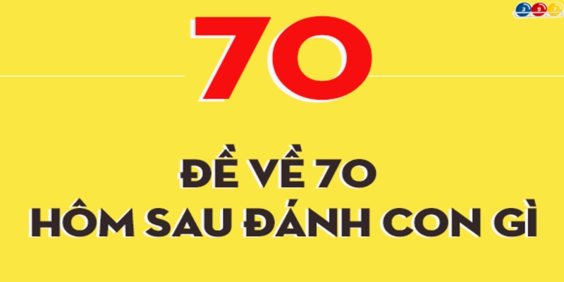 Soi cầu đề về 70 hôm sau đánh con gì theo ngũ hành