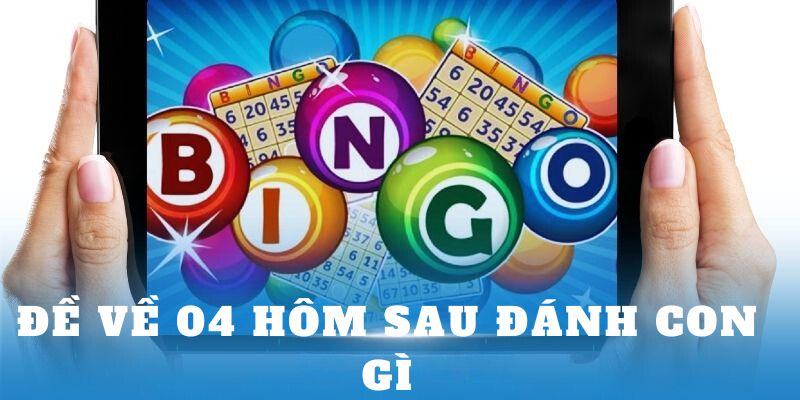 Đề về 04 hôm sau đánh con gì?